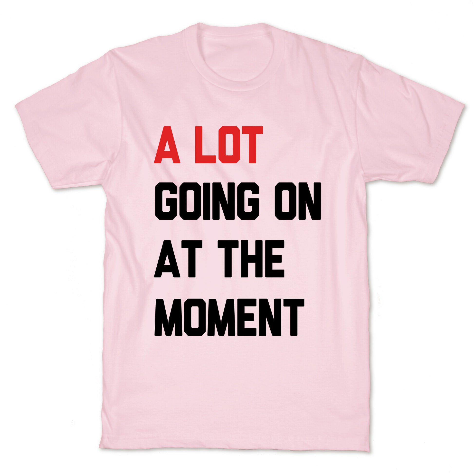 A Lot Going On At The Moment T-Shirt