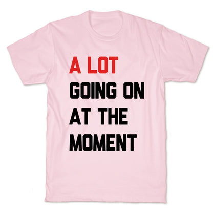 A Lot Going On At The Moment T-Shirt