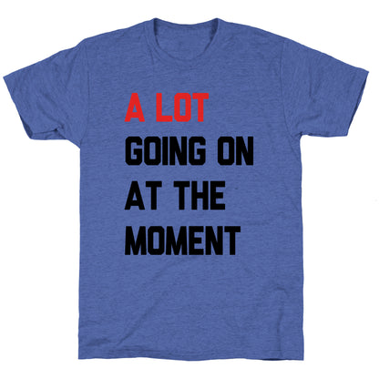 A Lot Going On At The Moment Unisex Triblend Tee