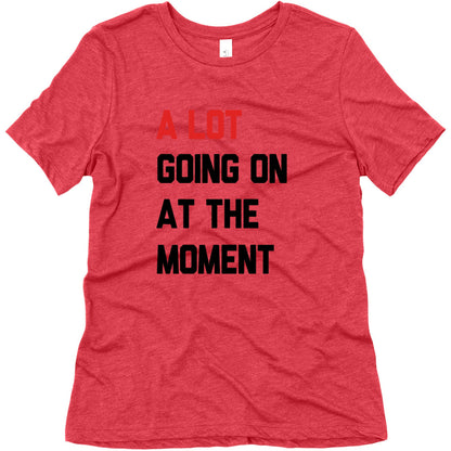 A Lot Going On At The Moment Womens Triblend Tee