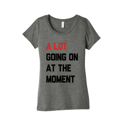 A Lot Going On At The Moment Womens Triblend Tee