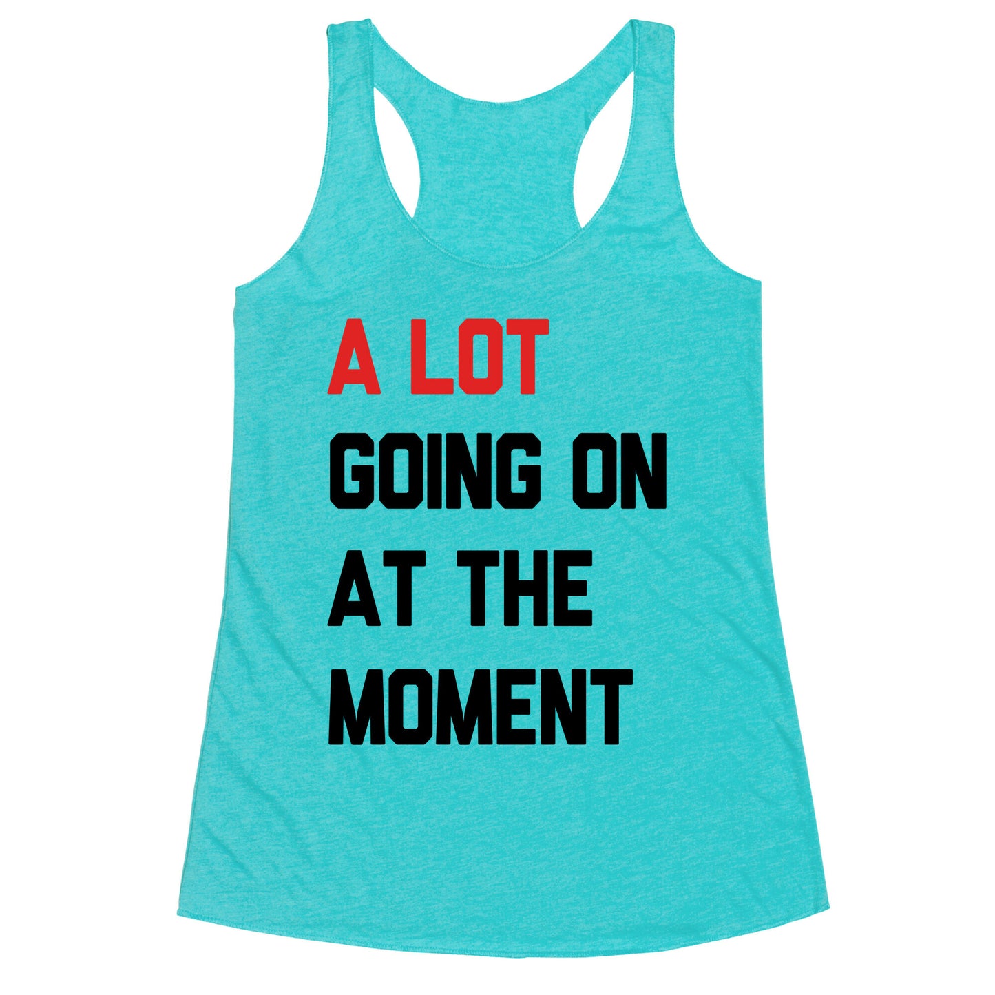A Lot Going On At The Moment Racerback Tank