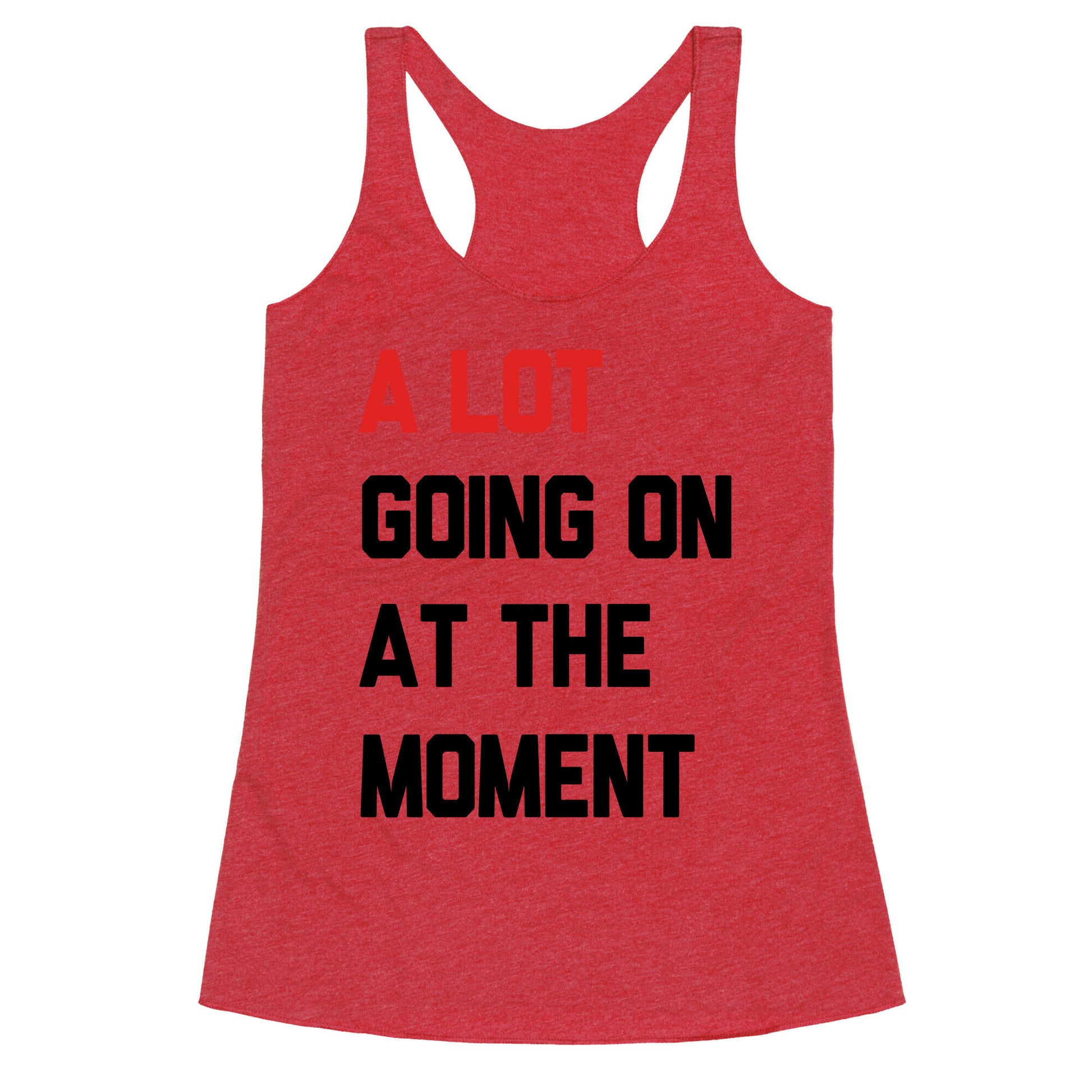 A Lot Going On At The Moment Racerback Tank