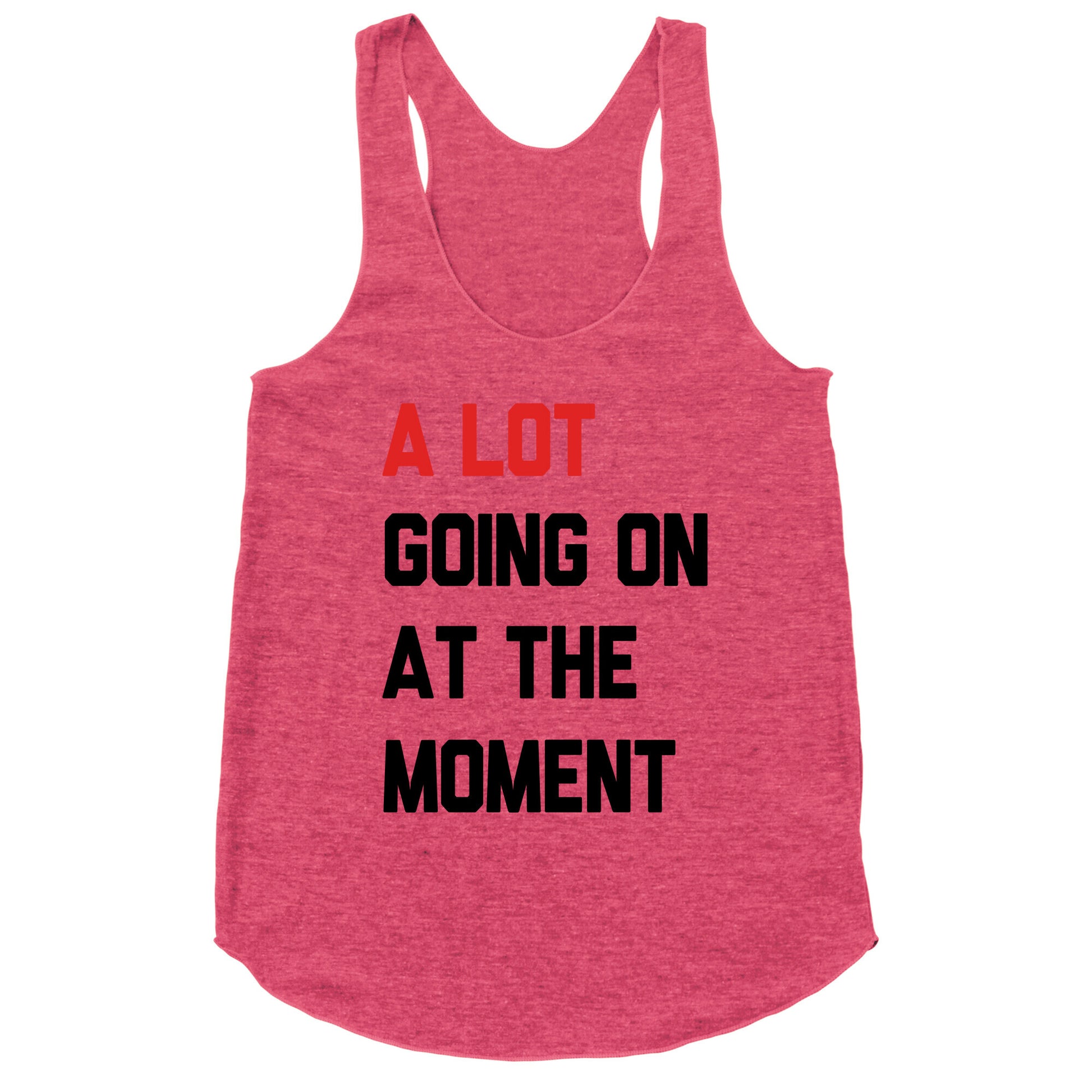 A Lot Going On At The Moment Racerback Tank