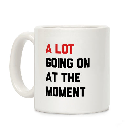 A Lot Going On At The Moment Coffee Mug