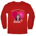 bella where the hell you been loca Longsleeve Tee