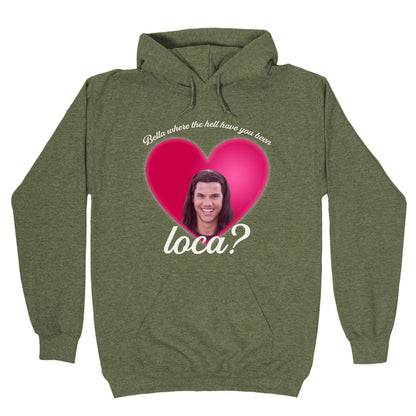bella where the hell you been loca Hoodie