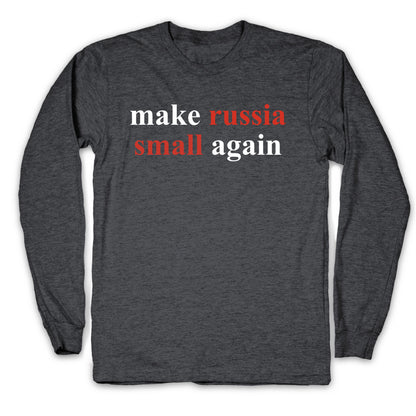 Make Russia Small Again Longsleeve Tee