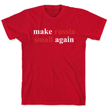 Make Russia Small Again T-Shirt
