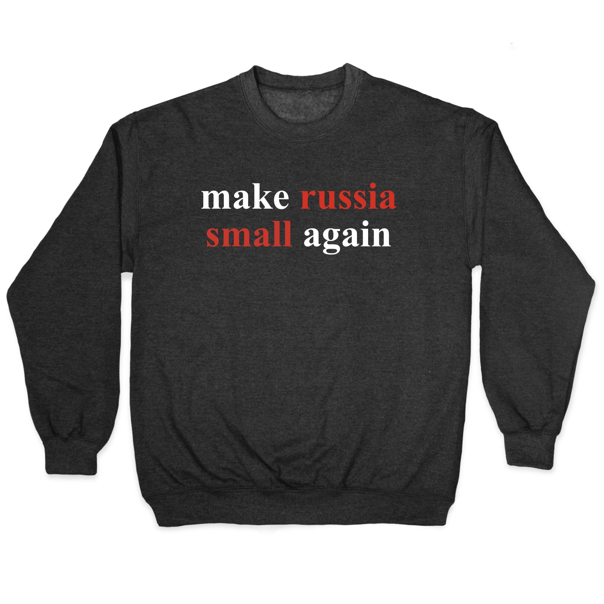 Make Russia Small Again Crewneck Sweatshirt