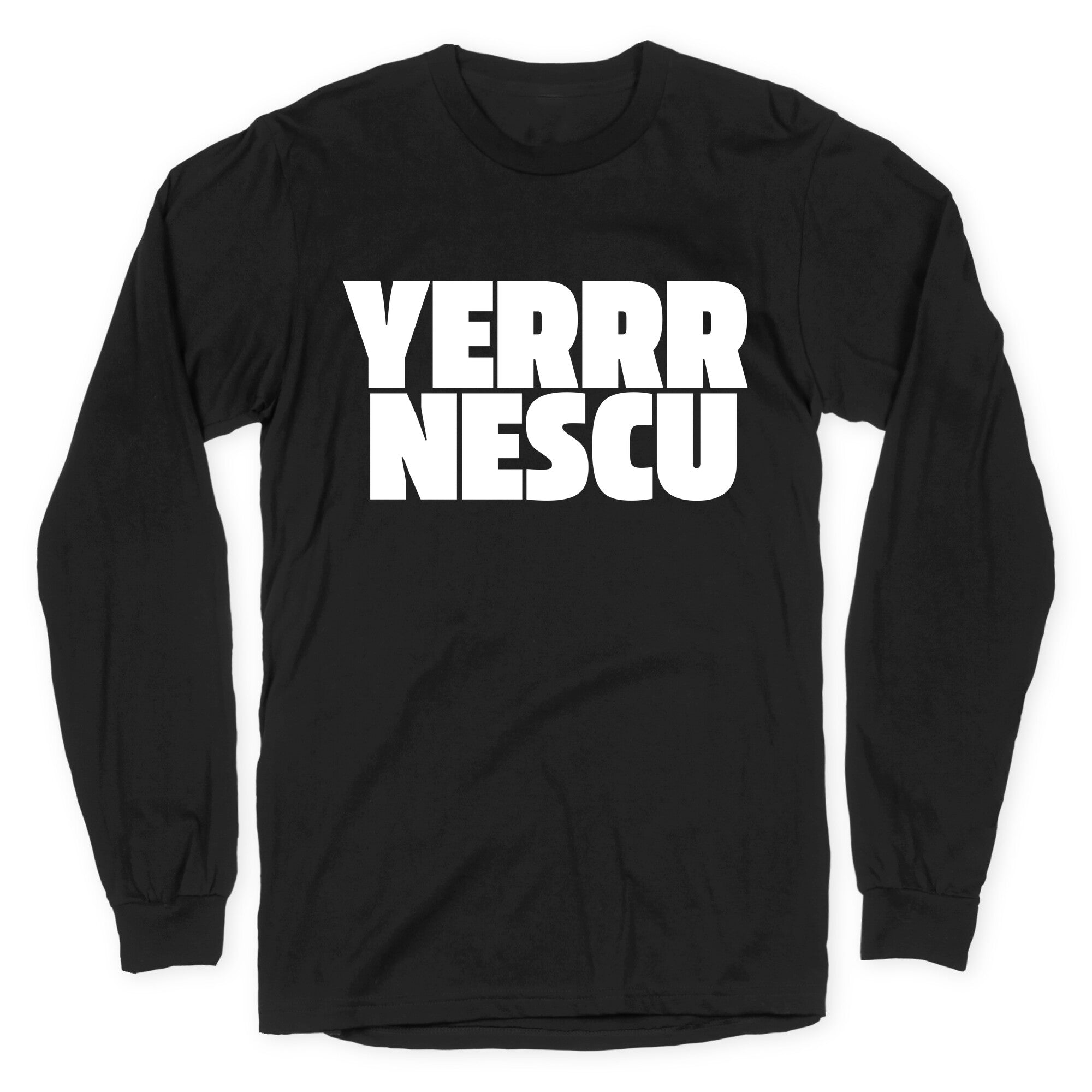 Yerrr Nescu White Text Longsleeve Tee