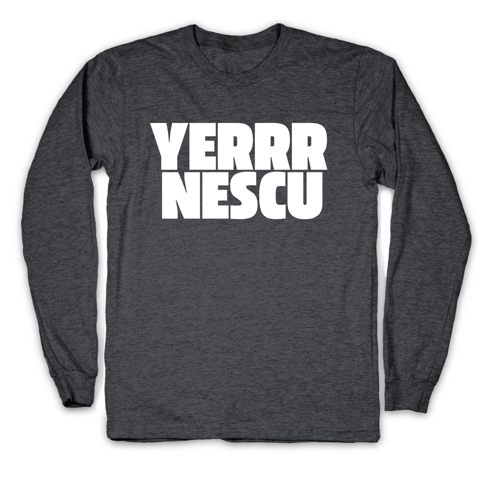 Yerrr Nescu White Text Longsleeve Tee