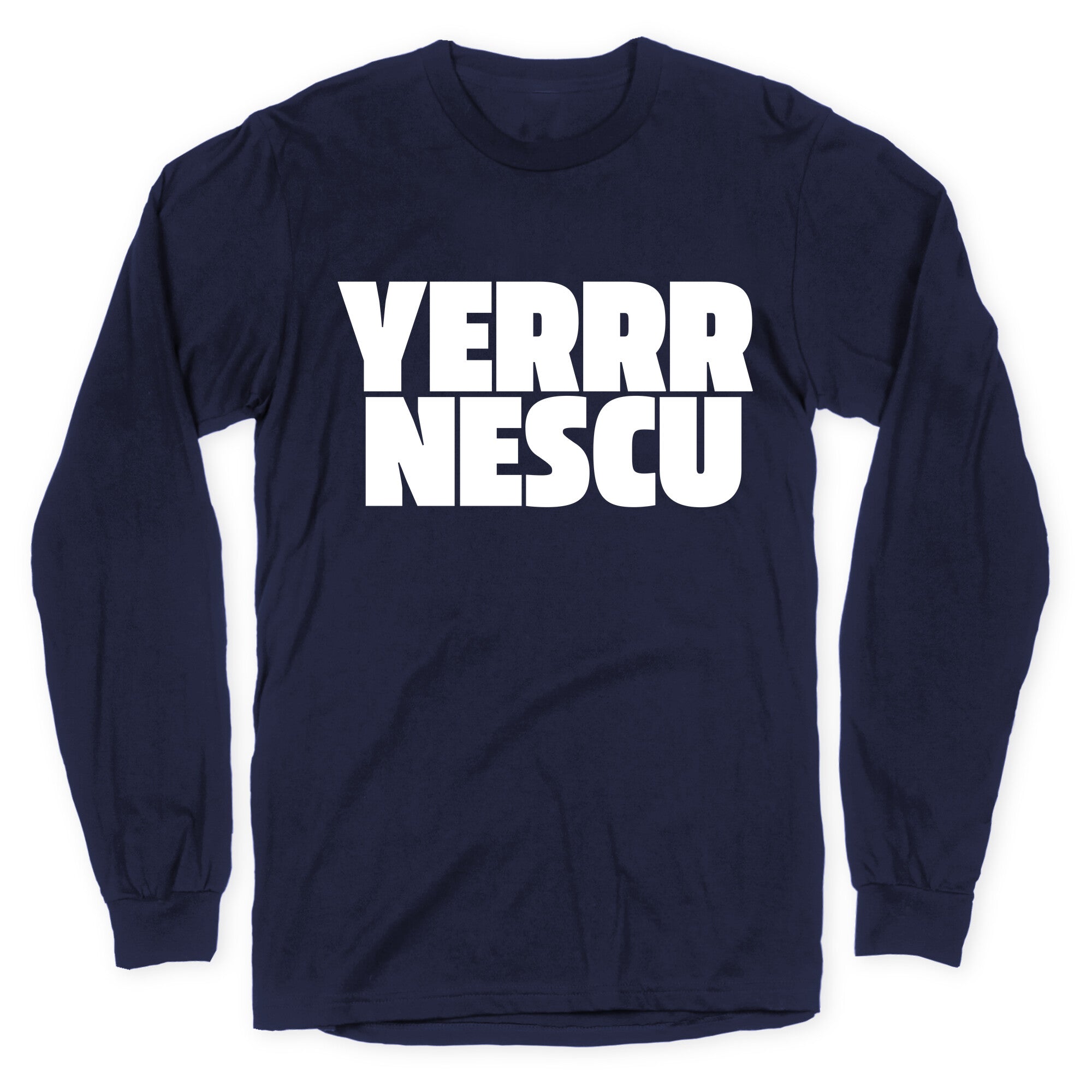 Yerrr Nescu White Text Longsleeve Tee