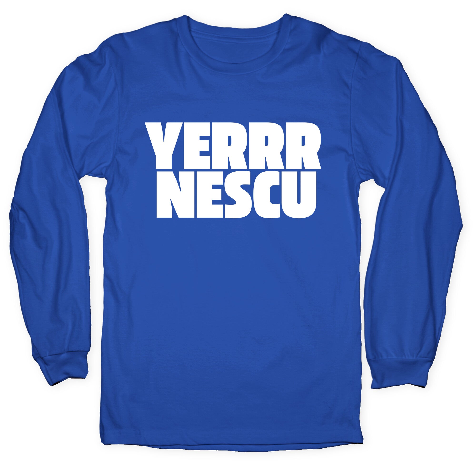 Yerrr Nescu White Text Longsleeve Tee