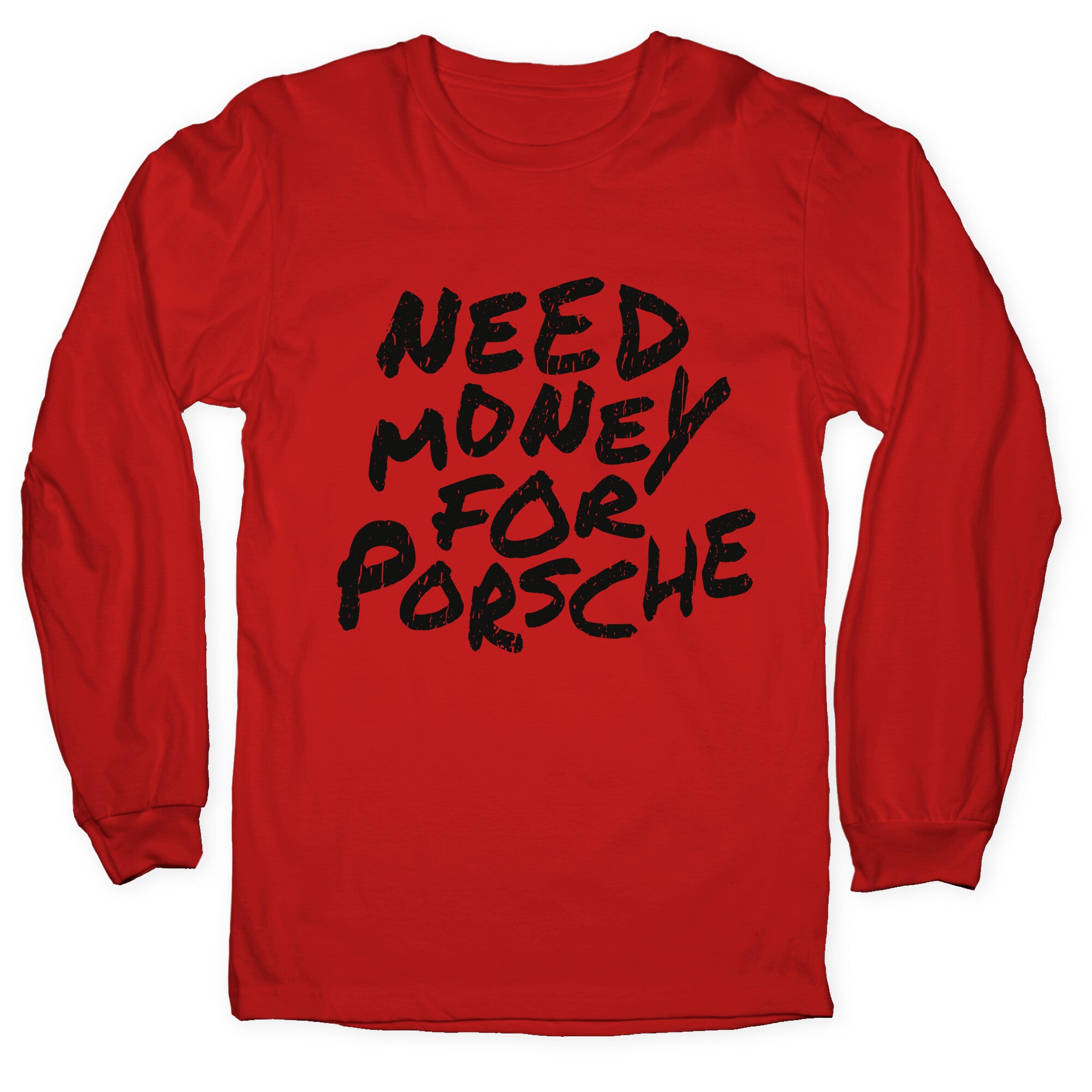 Need Money for Porsche Longsleeve Tee