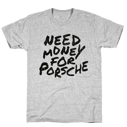 Need Money for Porsche T-Shirt