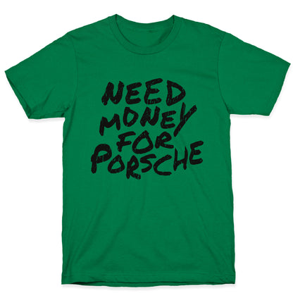 Need Money for Porsche T-Shirt