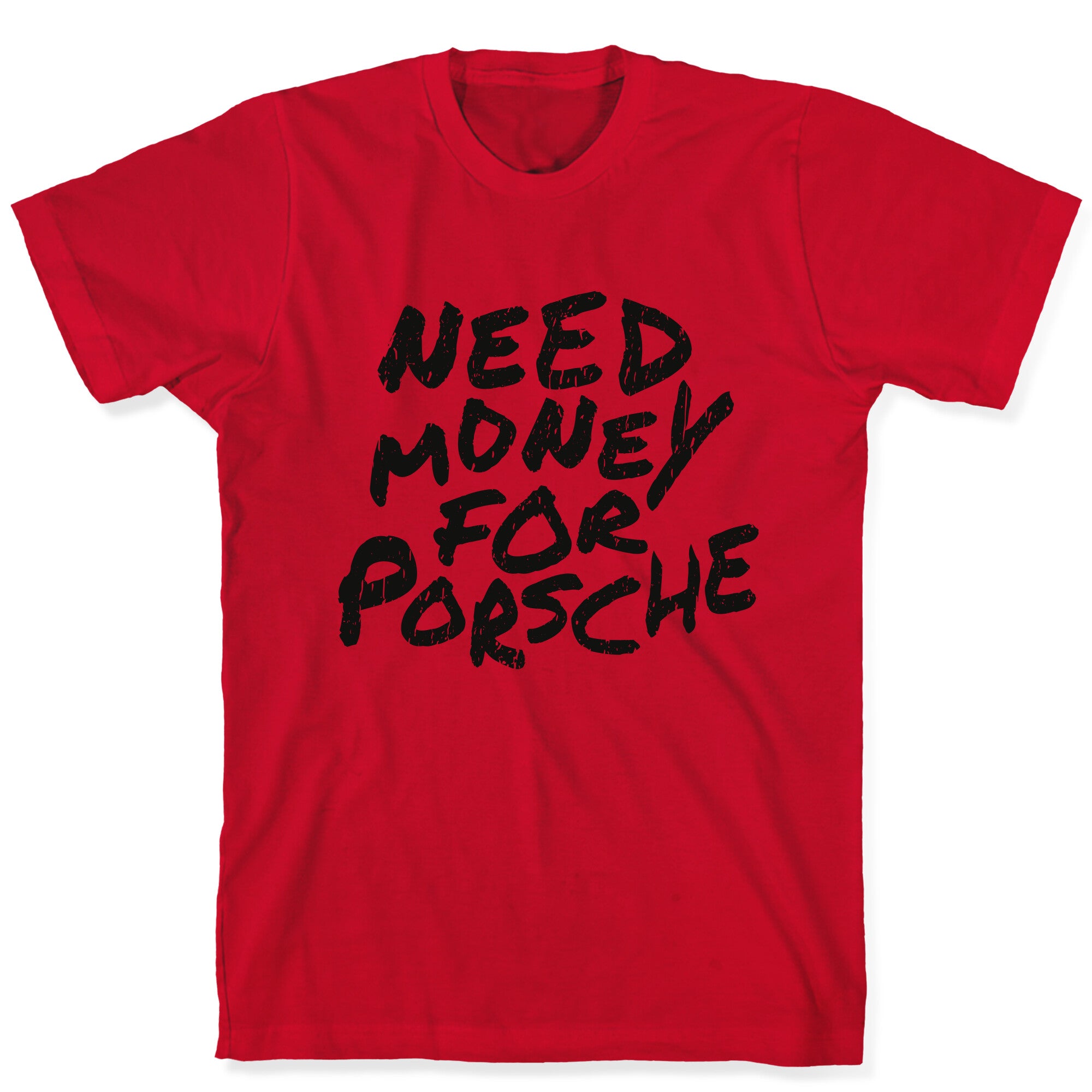 Need Money for Porsche T-Shirt