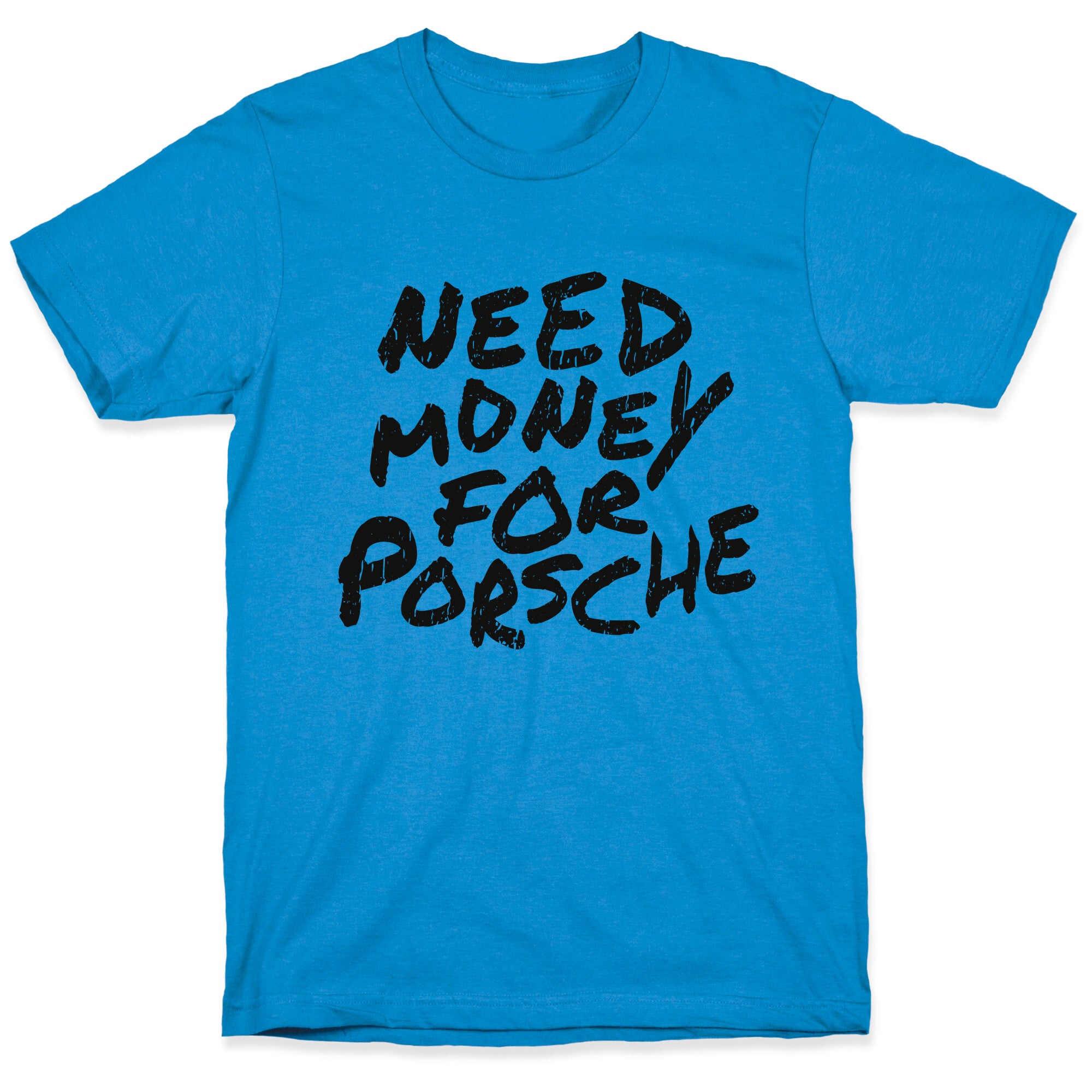 Need Money for Porsche T-Shirt