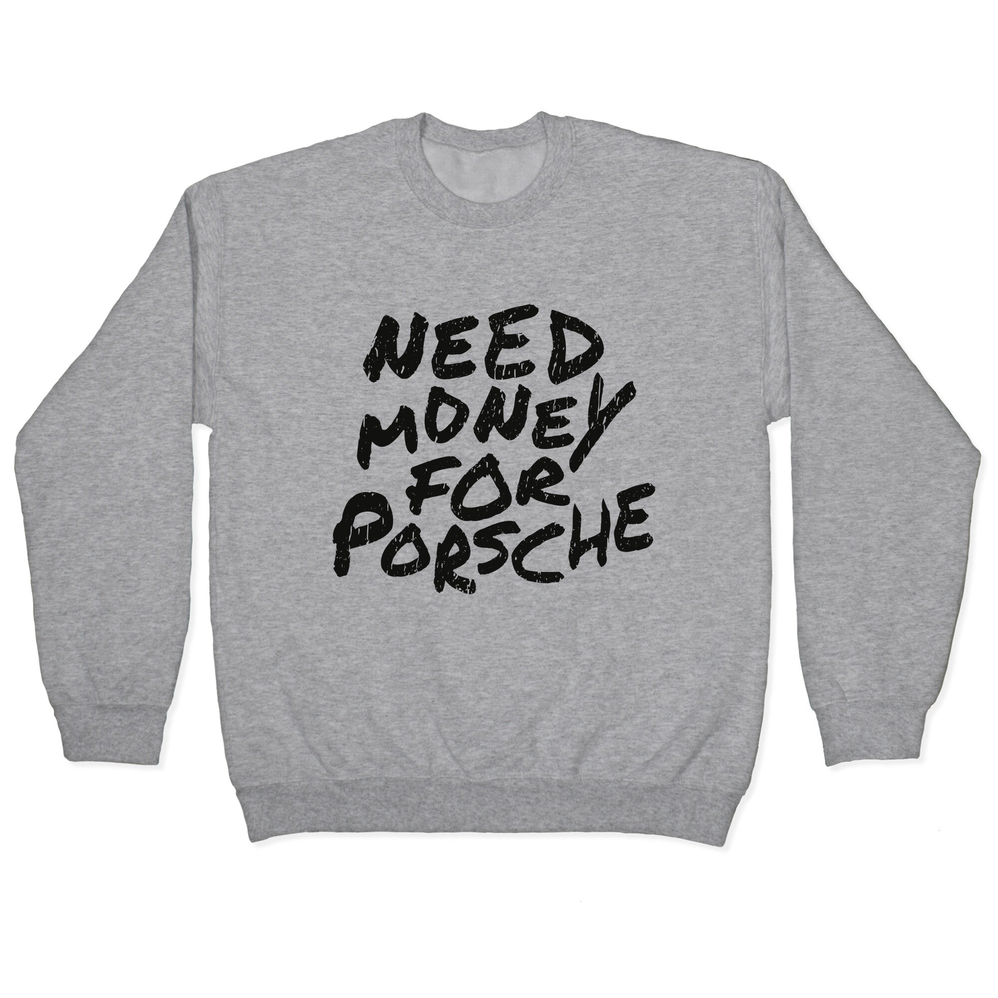 Need Money for Porsche Crewneck Sweatshirt