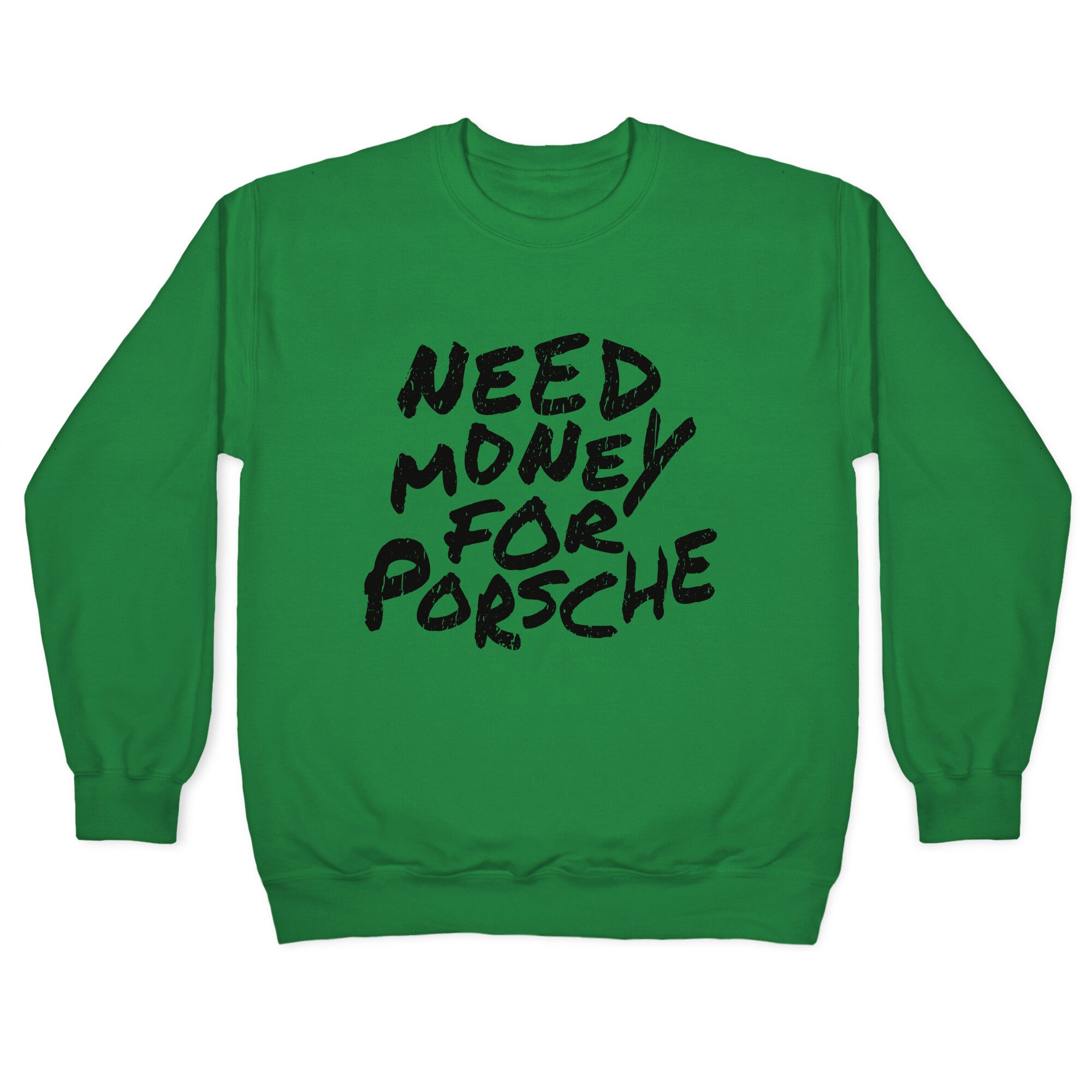 Need Money for Porsche Crewneck Sweatshirt