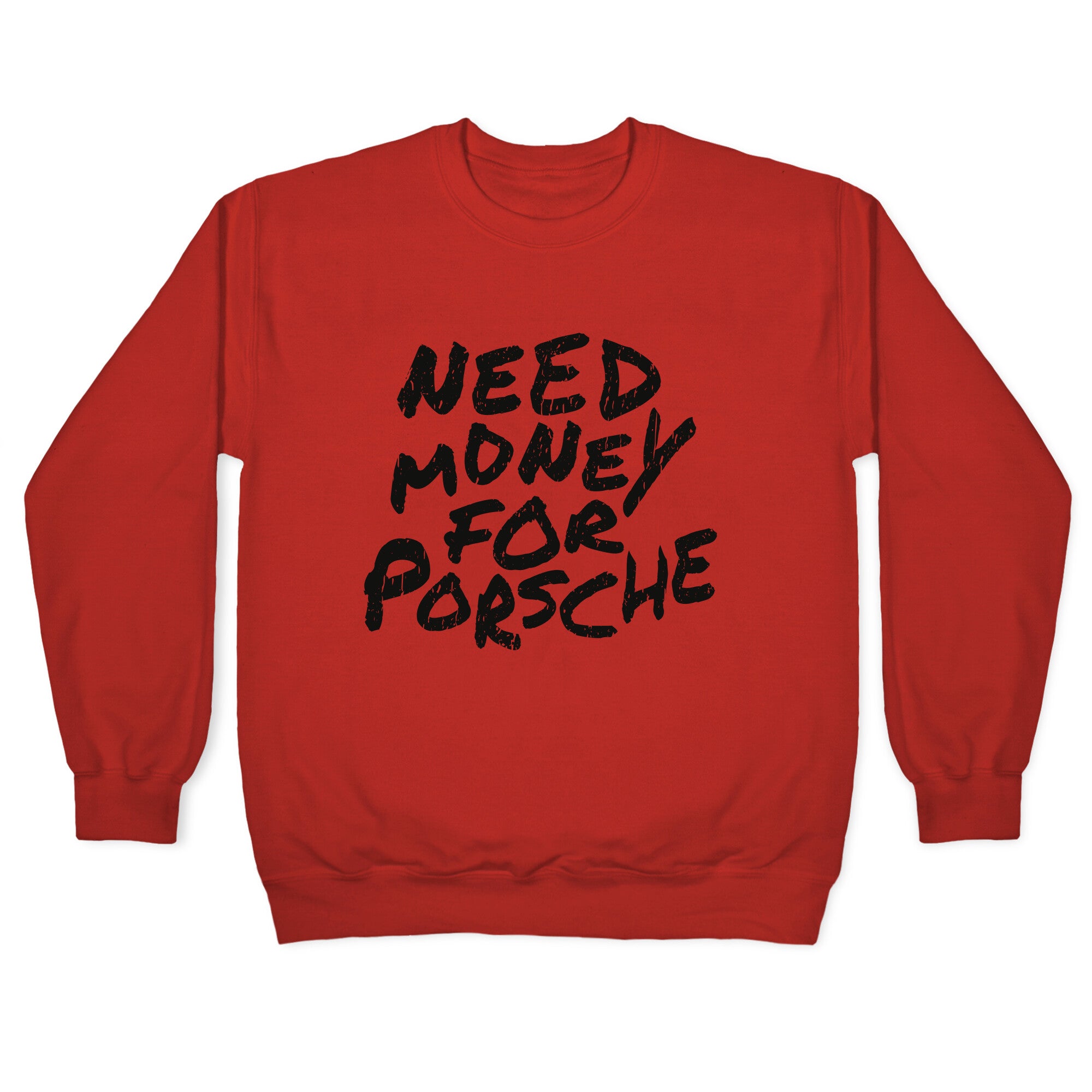 Need Money for Porsche Crewneck Sweatshirt