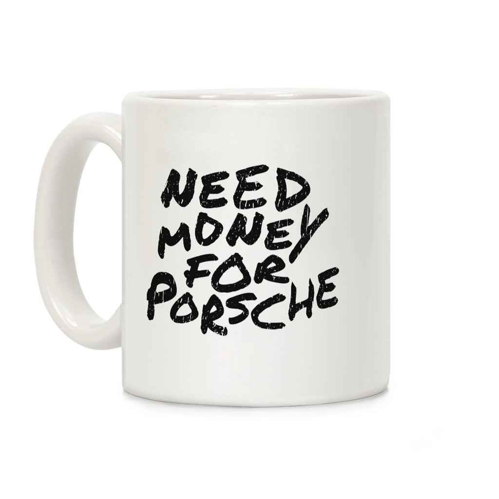 Need Money for Porsche Coffee Mug