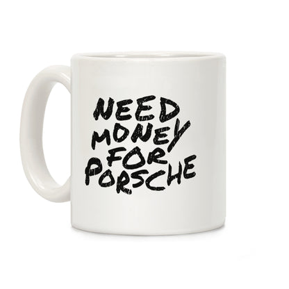 Need Money for Porsche Coffee Mug