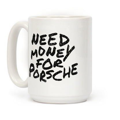 Need Money for Porsche Coffee Mug