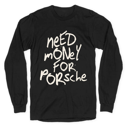 Need Money for Porsche Longsleeve Tee