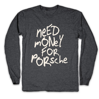 Need Money for Porsche Longsleeve Tee