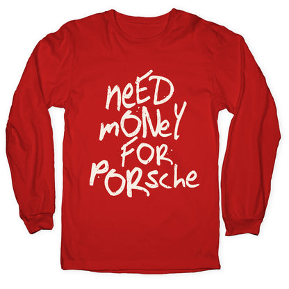 Need Money for Porsche Longsleeve Tee