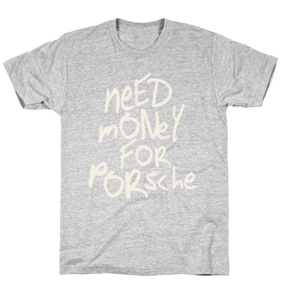Need Money for Porsche T-Shirt