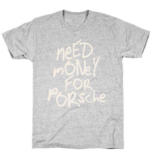 Need Money for Porsche T-Shirt