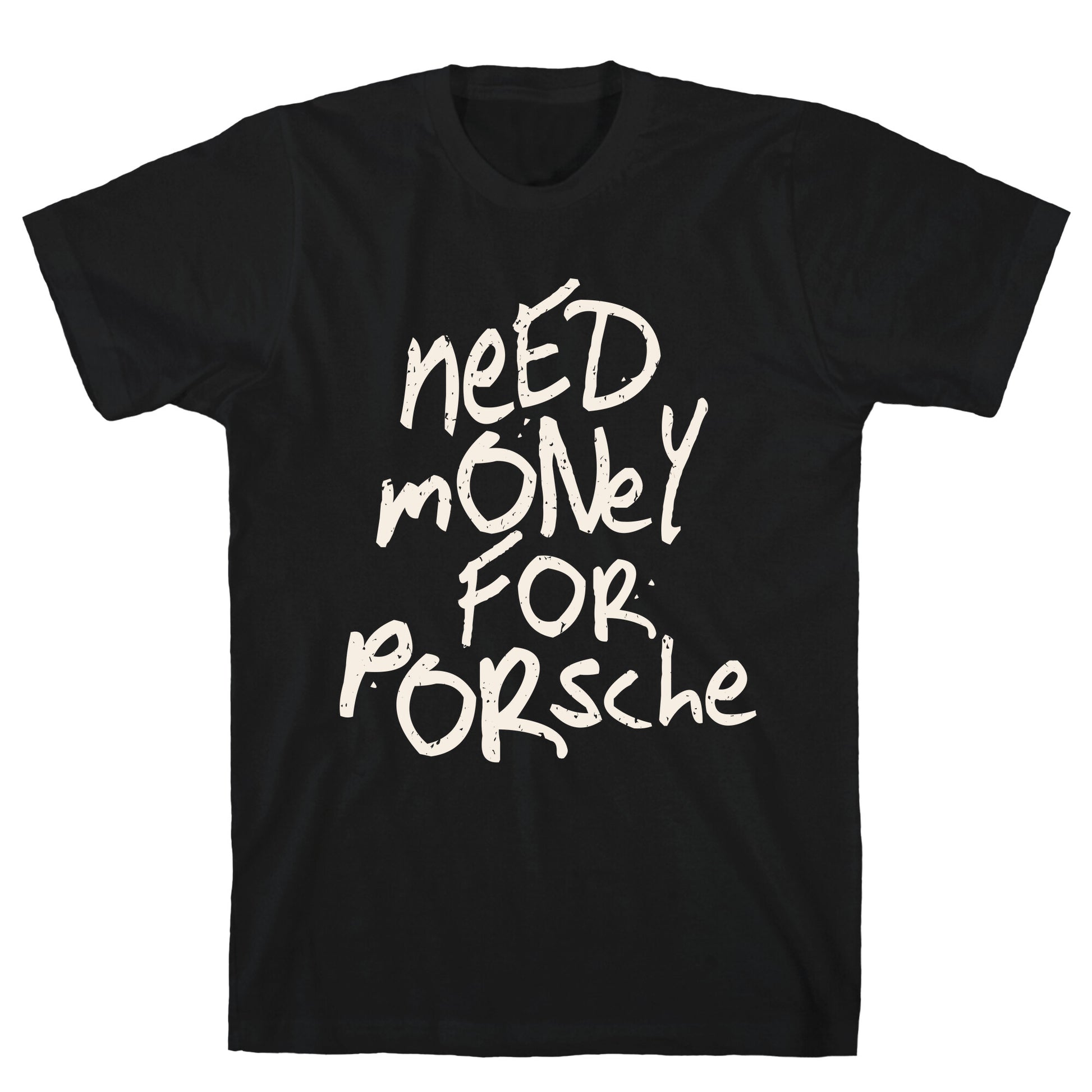 Need Money for Porsche T-Shirt