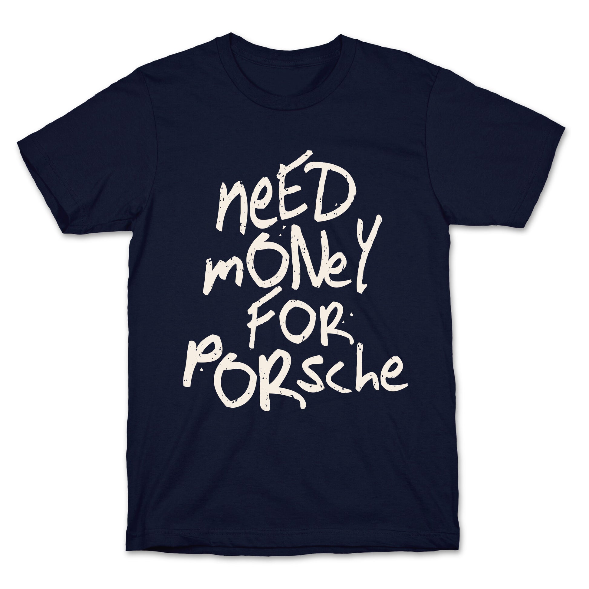 Need Money for Porsche T-Shirt