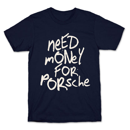 Need Money for Porsche T-Shirt