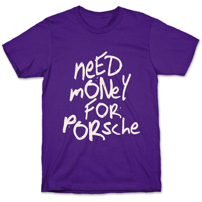 Need Money for Porsche T-Shirt