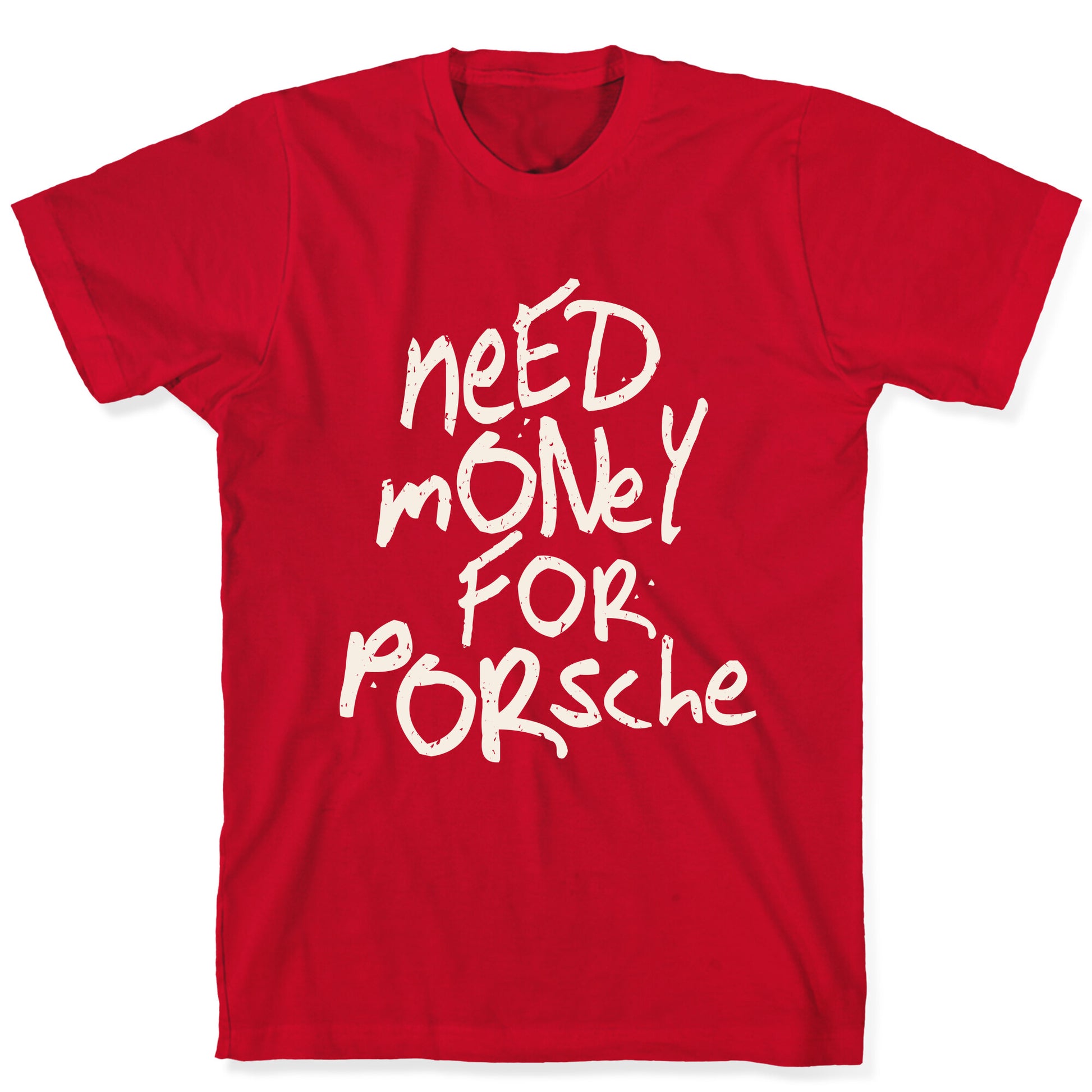 Need Money for Porsche T-Shirt