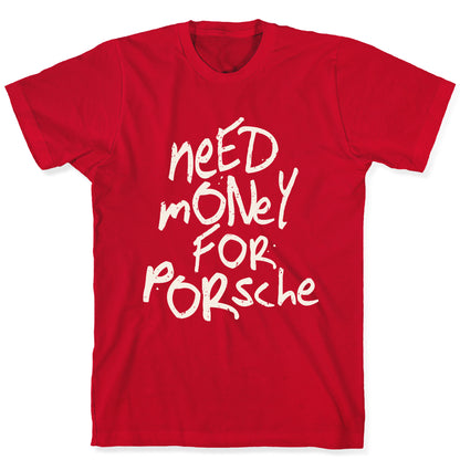 Need Money for Porsche T-Shirt