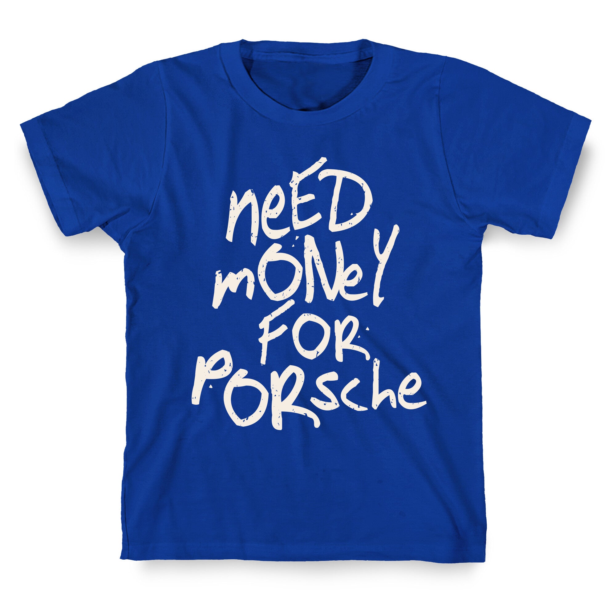 Need Money for Porsche T-Shirt
