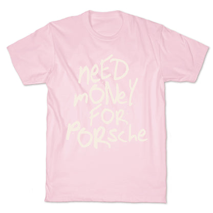 Need Money for Porsche T-Shirt