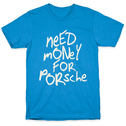 Need Money for Porsche T-Shirt