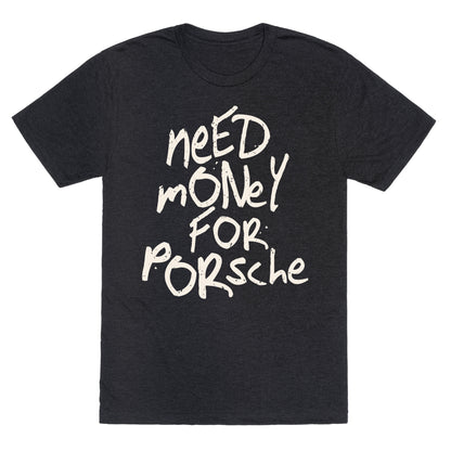 Need Money for Porsche Unisex Triblend Tee