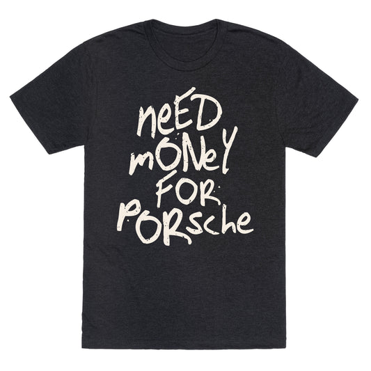 Need Money for Porsche Unisex Triblend Tee