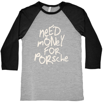 Need Money for Porsche Baseball Tee