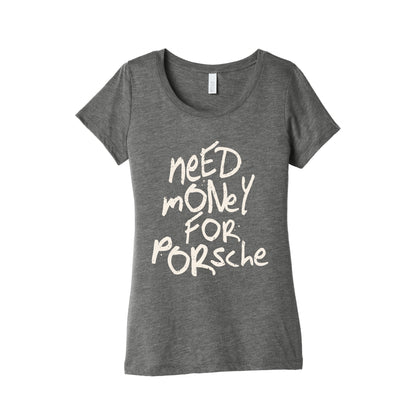 Need Money for Porsche Womens Triblend Tee