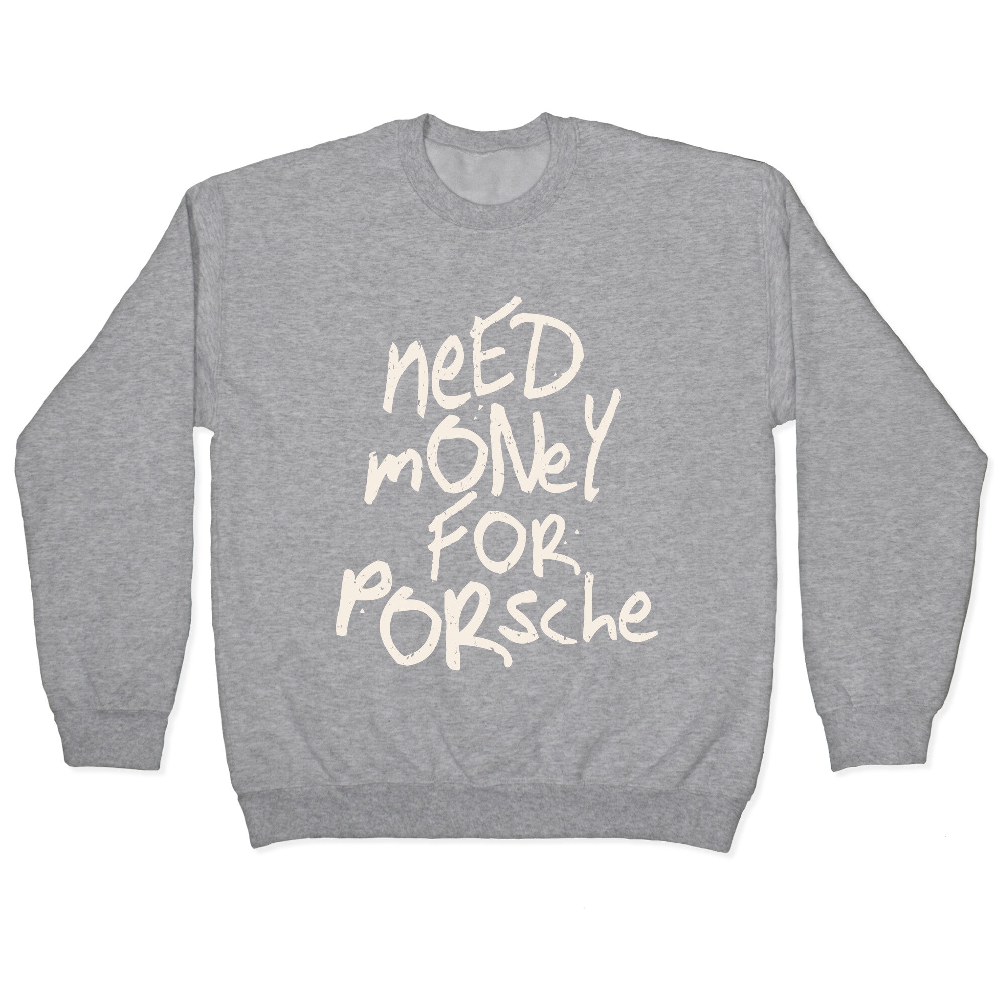 Need Money for Porsche Crewneck Sweatshirt