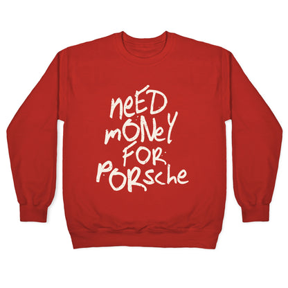 Need Money for Porsche Crewneck Sweatshirt