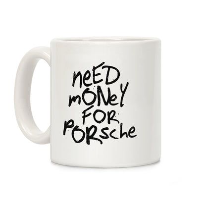 Need Money for Porsche Coffee Mug
